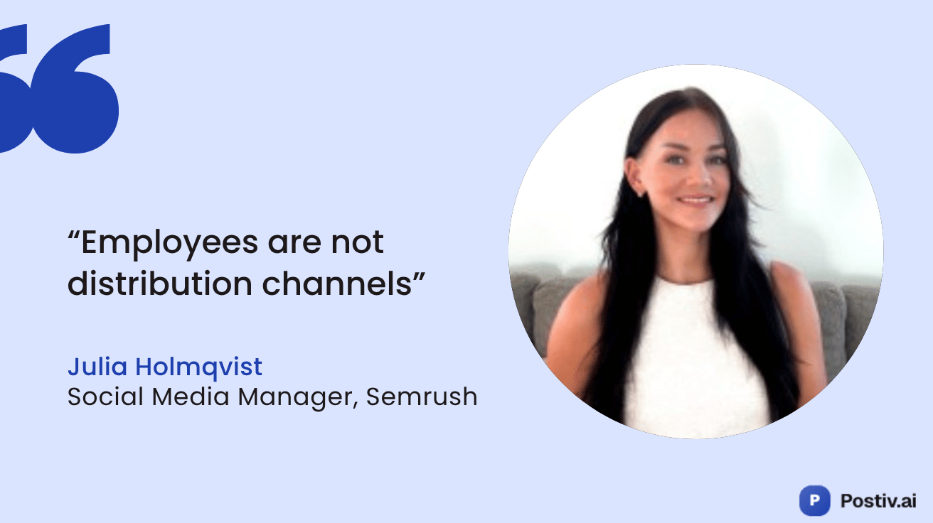 Employees are not distribution channels — Julia Holmqvist, Social Media Manager at Semrush